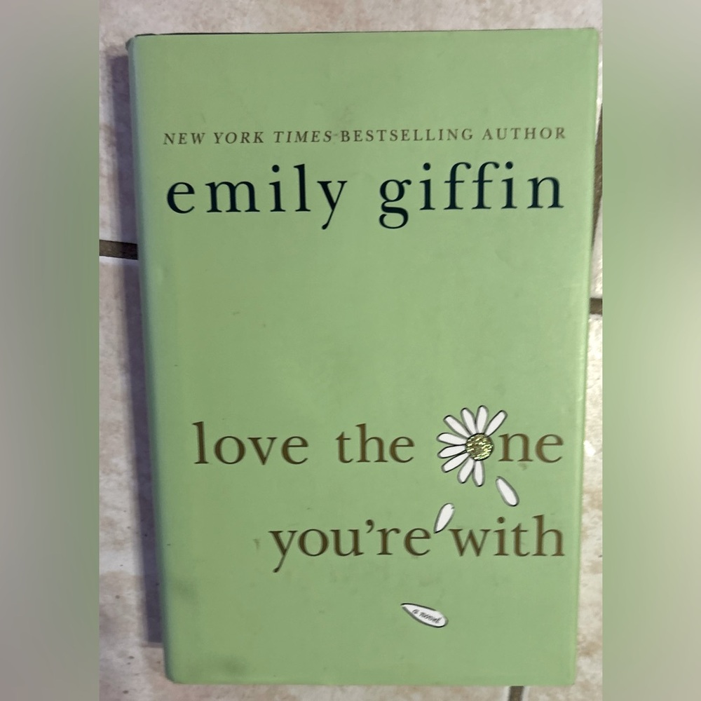 “Love the One Your With” by Emily Griffin. Hard Cover.